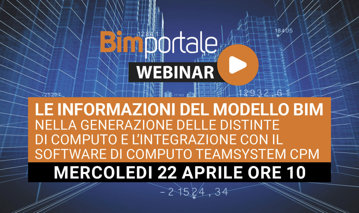 22 Aprile – Webinar Le informazioni del modello BIM nella generazione delle distinte di computo e l’integrazione con il software di computo Teamsystem CPM