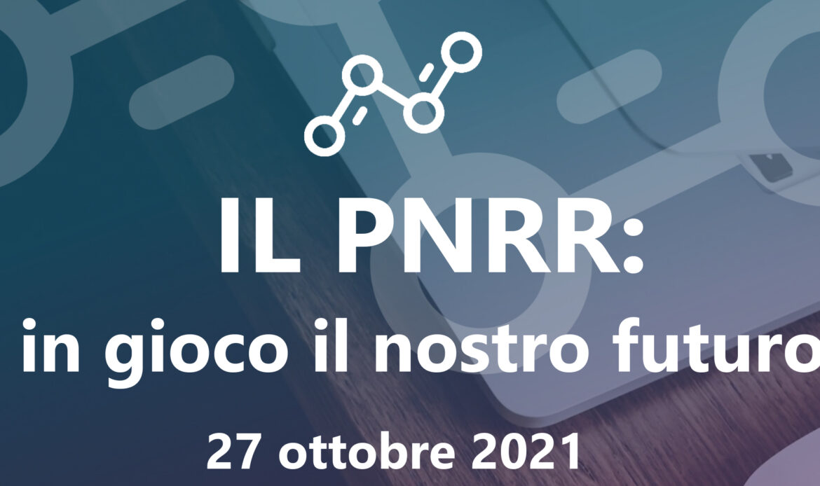 27 ottobre – Il PNRR: è in gioco il nostro futuro