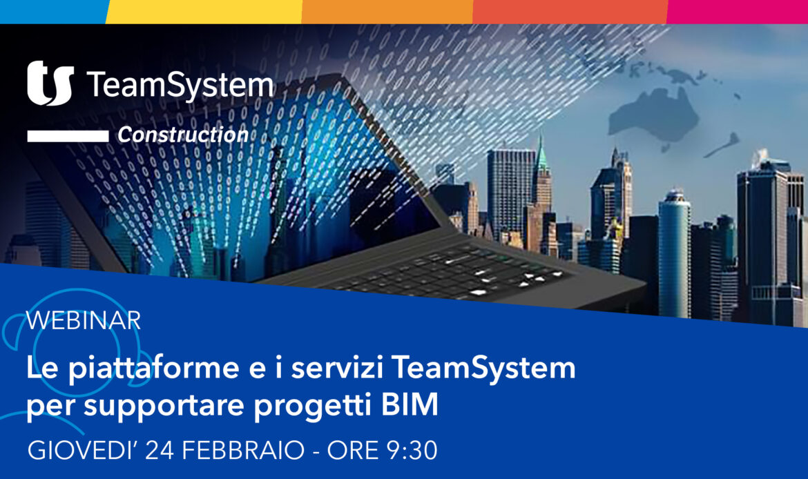 24 febbraio – Le piattaforme e i servizi TeamSystem per supportare progetti BIM