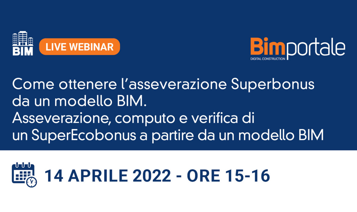 14 Aprile – Webinar Come ottenere l’asseverazione Superbonus da un modello BIM