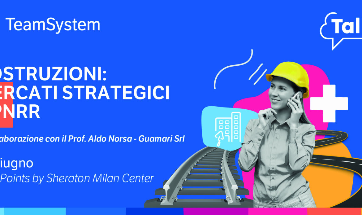 15 giugno – “Costruzioni: Mercati Strategici e PNNR”: a TALKS 2022 le grandi firme delle costruzioni italiane tornano a confrontarsi in presenza