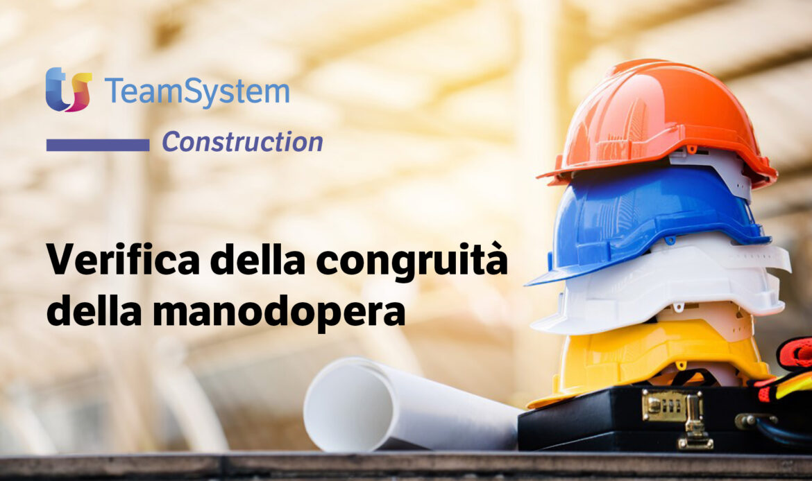 Congruità della manodopera: TeamSystem Construction CPM è la soluzione già pronta