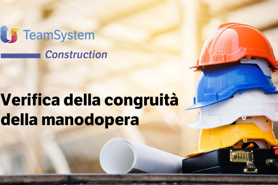 Congruità della manodopera: TeamSystem Construction CPM è la soluzione già pronta