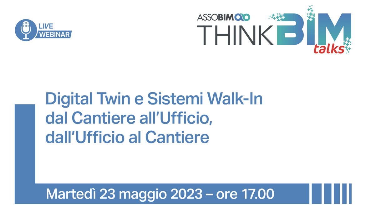 23 maggio 2023 – Digital Twin e Sistemi Walk-In dal Cantiere all’Ufficio, dall’Ufficio al Cantiere