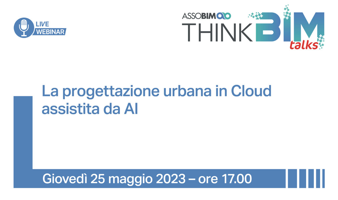 25 maggio 2023 – La progettazione urbana in Cloud assistita da AI