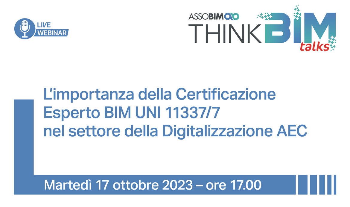 17 ottobre 2023 – L’importanza della Certificazione Esperto BIM UNI 11337/7 nel settore della Digitalizzazione AEC